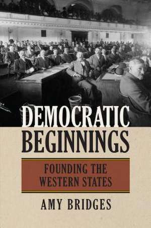 Democratic Beginnings: Founding the Western States de Amy Bridges