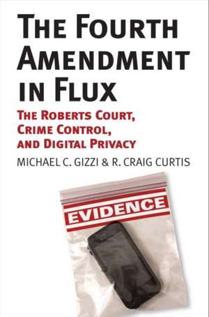 The Fourth Amendment in Flux: The Roberts Court, Crime Control, and Digital Privacy de Michael C. Gizzi