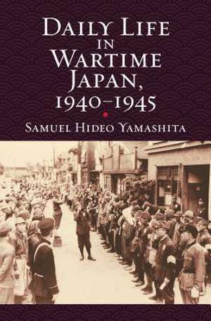 Daily Life in Wartime Japan, 1940-1945 de Samuel Hideo Yamashita