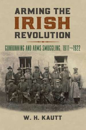 ARMING THE IRISH REVOLUTION de W. H. Kautt