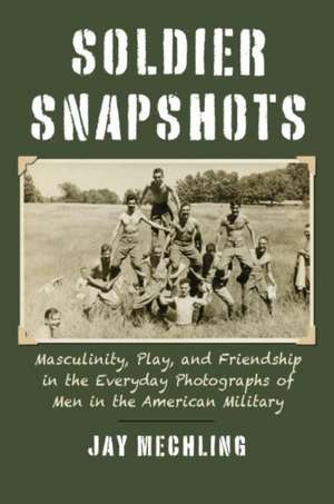 SOLDIER SNAPSHOTS de Jay Mechling