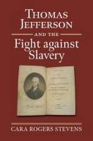 Thomas Jefferson and the Fight Against Slavery de Cara Rogers Stevens