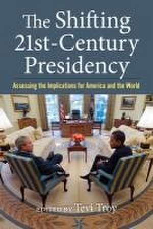 The Shifting Twenty-First-Century Presidency de Tevi Troy