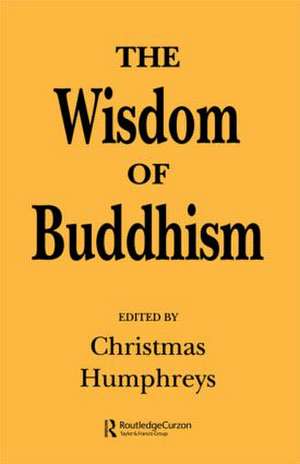 The Wisdom of Buddhism de Christmas Humphreys