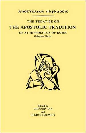 The Treatise on the Apostolic Tradition of St Hippolytus of Rome, Bishop and Martyr de Gregory Dix