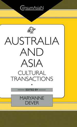 Australia and Asia: Cultural Transactions de Maryanne Dever