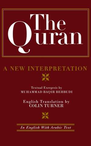 The Quran: A New Interpretation: In English with Arabic Text de M. B. Behbudi