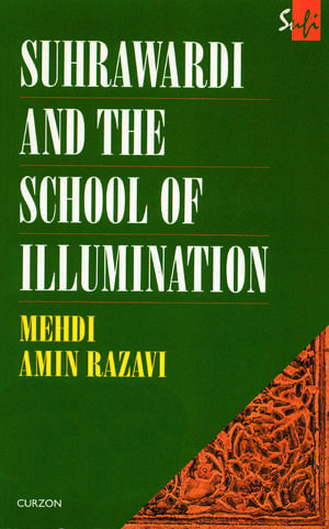 Suhrawardi and the School of Illumination de Mehdi Amin Razavi Aminrazavi