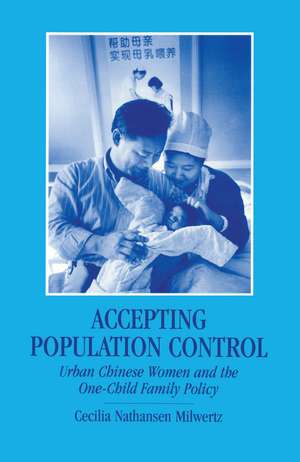 Accepting Population Control: Urban Chinese Women and the One-Child Family Policy de Cecilia Nathansen Milwertz