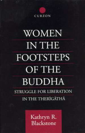 Women in the Footsteps of the Buddha: Struggle for Liberation in the Therigatha de Kathryn R. Blackstone