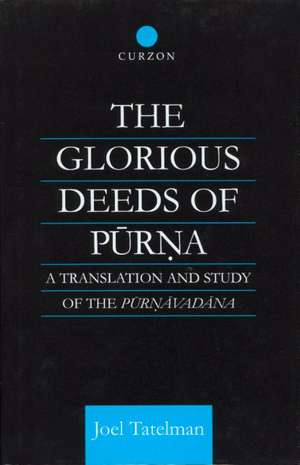 The Glorious Deeds of Purna: A Translation and Study of the Purnavadana de Joel Tatelman