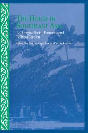 The House in Southeast Asia: A Changing Social, Economic and Political Domain de Signe Howell