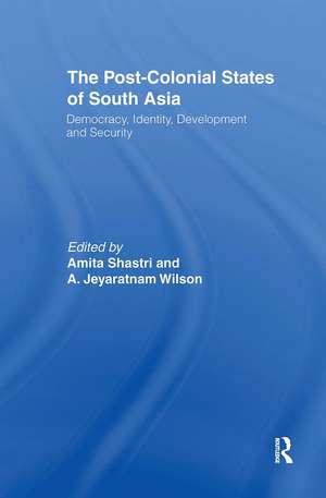 The Post-Colonial States of South Asia: Political and Constitutional Problems de Amita Shastri