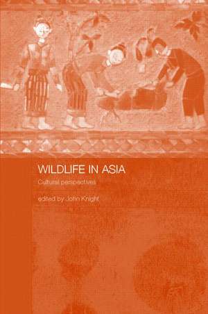 Wildlife in Asia: Cultural Perspectives de John Knight