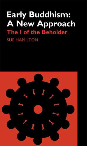 Early Buddhism: A New Approach: The I of the Beholder de Sue Hamilton-Blyth