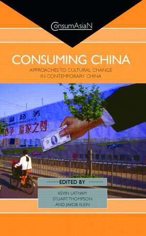 Consuming China: Approaches to Cultural Change in Contemporary China de Kevin Latham