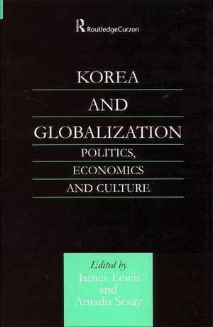 Korea and Globalization: Politics, Economics and Culture de James B. Lewis