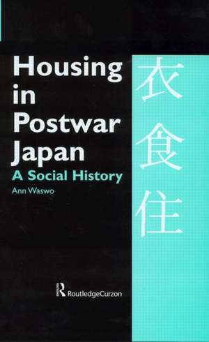 Housing in Postwar Japan - A Social History de Ann Waswo