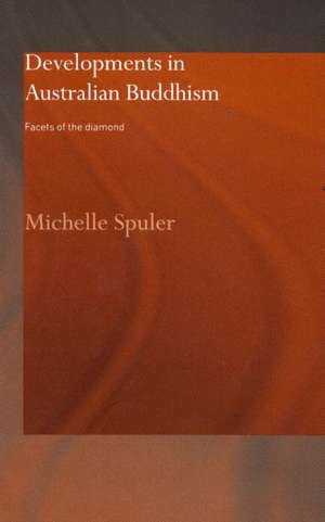 Developments in Australian Buddhism: Facets of the Diamond de Michelle Spuler