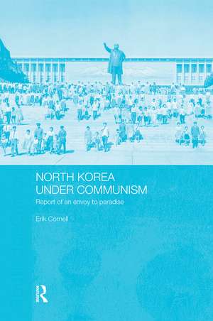 North Korea under Communism: Report of an Envoy to Paradise de Cornell Erik