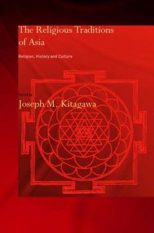 The Religious Traditions of Asia: Religion, History, and Culture de Joseph Kitagawa