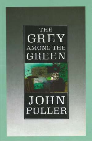 The Grey Among The Green de John Fuller