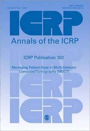 ICRP Publication 102: Managing Patient Dose in Multi-Detector Computed Tomography (MDCT) de ICRP