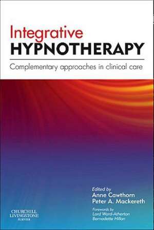 Integrative Hypnotherapy: Complementary approaches in clinical care de Anne Cawthorn