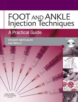 Foot and Ankle Injection Techniques: A Practical Guide de Stuart Metcalfe