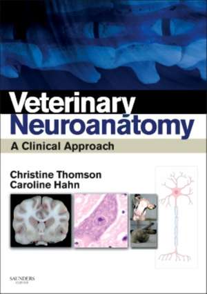 Veterinary Neuroanatomy: A Clinical Approach de Christine E Thomson