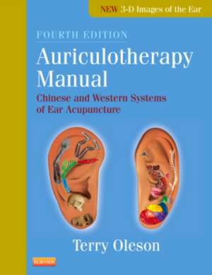 Auriculotherapy Manual: Chinese and Western Systems of Ear Acupuncture de Terry Oleson