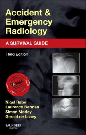 Accident and Emergency Radiology: A Survival Guide de Nigel Raby