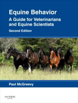 Equine Behavior: A Guide for Veterinarians and Equine Scientists de Paul McGreevy