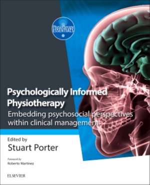 Psychologically Informed Physiotherapy: Embedding psychosocial perspectives within clinical management de Stuart Porter