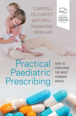 Practical Paediatric Prescribing: How to Prescribe the Most Common Drugs de Will Carroll