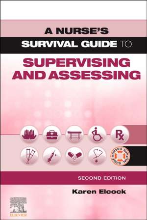 A Nurse's Survival Guide to Supervising and Assessing de Karen Elcock