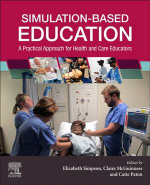 Simulation-Based Education: A Practical Approach for Health and Care Educators de Elizabeth Simpson