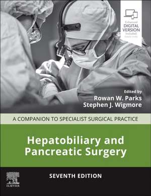 Hepatobiliary and Pancreatic Surgery: A Companion to Specialist Surgical Practice de Rowan W Parks