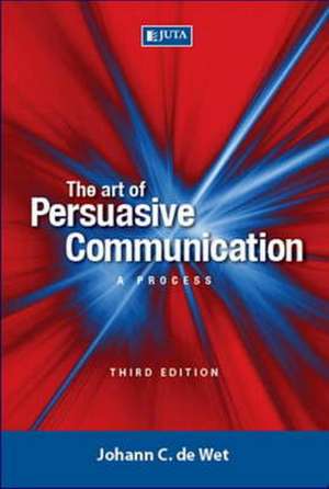 The Art of Persuasive Communication de Johann de Wet