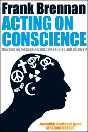 Acting on Conscience de Frank Brennan