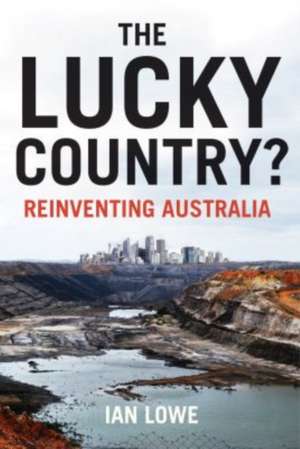 The Lucky Country?: Reinventing Australia de Ian Lowe