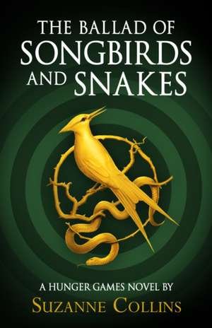 Cartea The Ballad of Songbirds and Snakes de Suzanne Collins