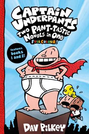 Captain Underpants: Two Pant-tastic Novels in One (Full Colour!) de Dav Pilkey