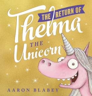 The Return of Thelma the Unicorn de Aaron Blabey