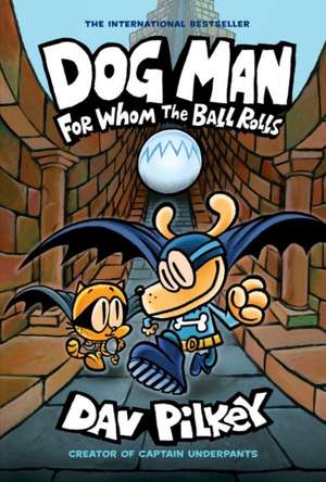 Dog Man 7 For Whom the Ball Rolls de Dav Pilkey