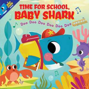 Scholastic Inc: Time for School, Baby Shark! Doo Doo Doo Doo