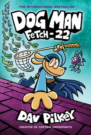 Dog Man 08: Fetch-22 de Dav Pilkey