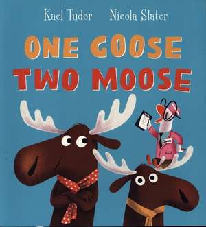 One Goose, Two Moose (PB) de Kael Tudor