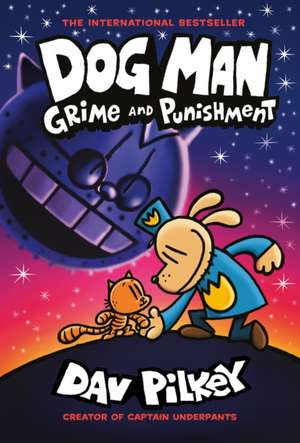 Dog Man 09: Grime and Punishment de Dav Pilkey