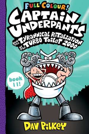 Captain Underpants and the Tyrannical Retaliation of the Turbo Toilet 2000 Full Colour de Dav Pilkey